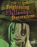 Cover: How to Make Frightening Halloween Decorations - Capstone Press