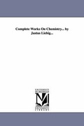 Cover: Complete Works On Chemistry... by Justus Liebig... - Scholarly Publishing Office, University of Michigan Library