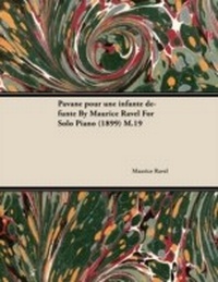 Abbildung von: Pavane Pour Une Infante DÃ©funte by Maurice Ravel for Solo Piano (1899) M.19 - Read Books Ltd.