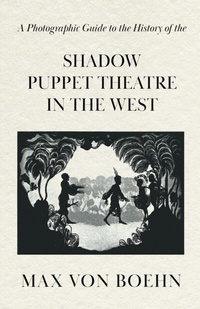 Abbildung von: A Photographic Guide to the History of the Shadow Puppet Theatre in the West - Read Books Ltd.