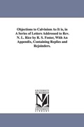 Cover: Objections to Calvinism As It is, in A Series of Letters Addressed to Rev. N. L. Rice by R. S. Foster, With An Appendix, Containing Replies and Rejoinders. - Scholarly Publishing Office, University of Michigan Library