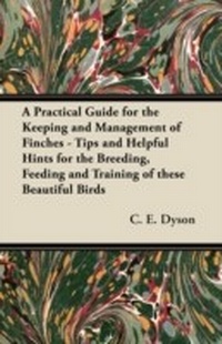 Abbildung von: A Practical Guide for the Keeping and Management of Finches - Tips and Helpful Hints for the Breeding, Feeding and Training of These Beautiful Birds - Smith Press
