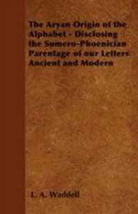 Abbildung von: The Aryan Origin of the Alphabet - Disclosing the Sumero-Phoenician Parentage of Our Letters Ancient and Modern - Osler Press