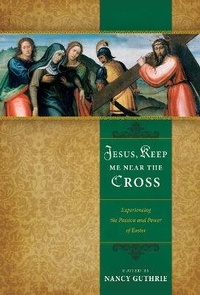 Enlarge image Cover: Jesus, Keep Me Near the Cross - Crossway Books