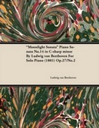 Abbildung von: Moonlight Sonata - Piano Sonata No. 14 in C-Sharp Minor - Op. 27/No. 2 - For Solo Piano - Read Books Ltd.