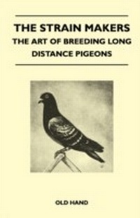 Abbildung von: The Strain Makers - The Art of Breeding Long Distance Pigeons - Read Books Ltd.