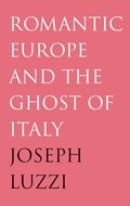 Cover: Romantic Europe and the Ghost of Italy - Yale University Press