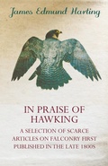 Cover: In Praise of Hawking - A Selection of Scarce Articles on Falconry First Published in the Late 1800s - Read Books Ltd.