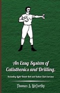 Cover: An Easy System Of Calisthenics And Drilling, Including Light Dumb-Bell And Indian Club Exercises. - Read Books