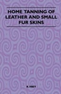 Abbildung von: Home Tanning of Leather and Small Fur Skins - Read Books Ltd.