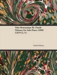 Abbildung von: Valse Romantique by Claude Debussy for Solo Piano (1890) Cd79 (L.71) - Laing Press