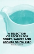 Cover: A Selection of Recipes for Soups, Sauces and Gravies Using Beer - Read Books Ltd.