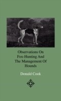 Cover: Observations On Fox-Hunting And The Management Of Hounds In The Kennel And The Field. Addressed To A Young Sportman, About To Undertake A Hunting Establishment - Read Books Ltd.
