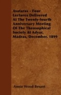 Cover: Avataras - Four Lectures Delivered at the Twenty-Fourth Anniversary Meeting of the Theosophical Society at Adyar, Madras, December, 1899 - Read Books Ltd.