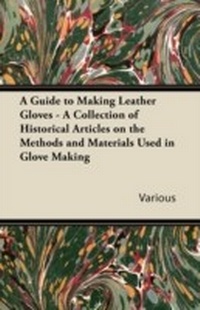 Abbildung von: A Guide to Making Leather Gloves - A Collection of Historical Articles on the Methods and Materials Used in Glove Making - Gleed Press