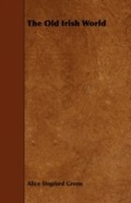 Cover: The Old Irish World - Read Books Ltd.