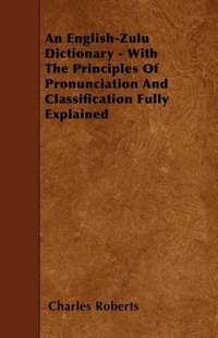 Abbildung von: An English-Zulu Dictionary - With The Principles Of Pronunciation And Classification Fully Explained - Read Books