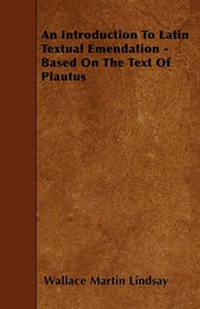 Abbildung von: An Introduction To Latin Textual Emendation - Based On The Text Of Plautus - Read Books