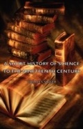 Cover: A Short History of Science to the Nineteenth Century - Read Books Ltd.