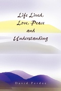 Cover: Life Lived, Love, Peace and Understanding - Xlibris