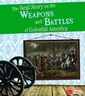 Cover: The Real Story on the Weapons and Battles of Colonial America - Capstone Press