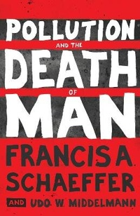 Enlarge image Cover: Pollution and the Death of Man - Crossway Books