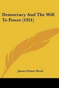 Abbildung von: Democracy And The Will To Power (1921) - Kessinger Publishing
