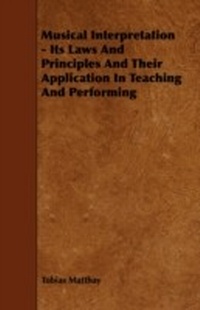Abbildung von: Musical Interpretation - Its Laws and Principles and Their Application in Teaching and Performing - Read Books Ltd.