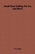 Cover: Small-Boat Sailing - An Explanation of the Management of Small Yachts, Half-Decked and Open Sailing-Boats of Various Rigs, Sailing on Sea and on River; Cruising, Etc. - Read Books Ltd.