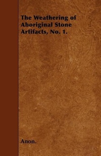 Abbildung von: The Weathering of Aboriginal Stone Artifacts, No. 1. - Read Books