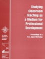 Cover: Studying Classroom Teaching as a Medium for Professional Development - National Academies Press