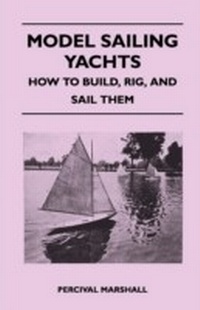 Enlarge image Cover: Model Sailing Yachts - How to Build, Rig, and Sail Them - Read Books Ltd.