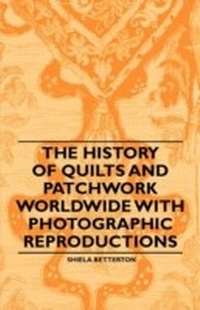 Abbildung von: The History of Quilts and Patchwork Worldwide with Photographic Reproductions - Read Books Ltd.