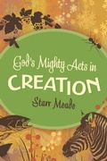 Cover: God's Mighty Acts in Creation - Crossway