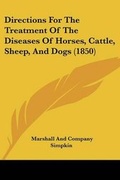 Cover: Directions For The Treatment Of The Diseases Of Horses, Cattle, Sheep, And Dogs (1850) - Kessinger Publishing
