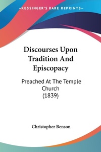 Abbildung von: Discourses Upon Tradition And Episcopacy - Kessinger Publishing