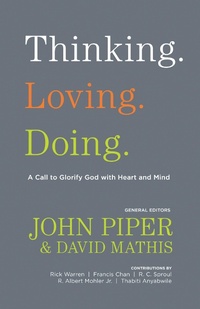 Enlarge image Cover: Thinking. Loving. Doing. (Contributions by: R. Albert Mohler Jr., R. C. Sproul, Rick Warren, Francis Chan, John Piper, Thabiti Anyabwile) - Crossway