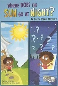 Cover: First Graphics Science Mysteries Where Does the Sun Go at Night? an Earth Science Mystery - Capstone Press