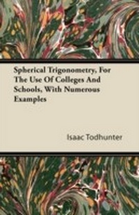 Enlarge image Cover: Spherical Trigonometry, For The Use Of Colleges And Schools, With Numerous Examples - Read Books Ltd.