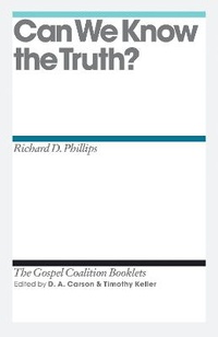 Enlarge image Cover: Can We Know the Truth? - Crossway Books