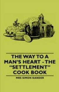 Abbildung von: The Way to a Man's Heart - The Settlement Cook Book - Read Books Ltd.