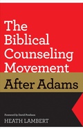 Cover: The Biblical Counseling Movement after Adams (Foreword by David Powlison) - Crossway