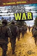 Cover: The Dangerous, Disastrous, Unusual History of War - Capstone Press