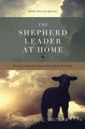 Cover: The Shepherd Leader at Home - Crossway Books