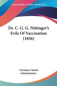 Abbildung von: Dr. C. G. G. Nittinger's Evils Of Vaccination (1856) - Kessinger Publishing