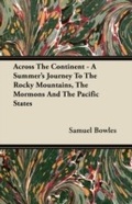 Cover: Across The Continent - A Summer's Journey To The Rocky Mountains, The Mormons And The Pacific States - Read Books Ltd.