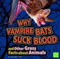 Cover: Why Vampire Bats Suck Blood and Other Gross Facts about Animals - Capstone Press