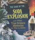 Cover: The Case of the Soda Explosion and Other True Science Mysteries for You to Solve - Capstone Press