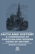 Cover: Faith and History - A Comparison of Christian and Modern Views of History - Read Books Ltd.