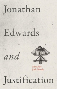 Enlarge image Cover: Jonathan Edwards and Justification - Crossway Books